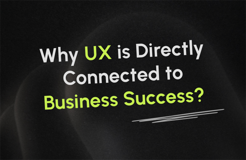 Why UX is Directly Connected to Business Success?